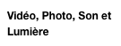 Vidéo, Photo, Son et Lumière